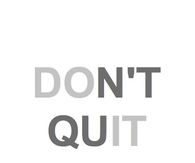 Dont quit