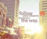 Follow your dreams
