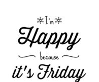 Im happy because its friday