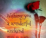 Wishing you a wonderful weekend