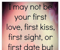 I want to be your last everything