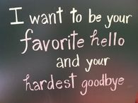 Favorite hello and hardest goodbye