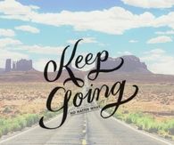 Keep going