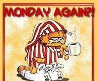 Monday Again? Have a good one