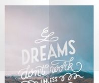 Dreams dont work unless you do