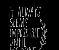 It always seems impossible until its done