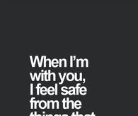 I feel safe with you