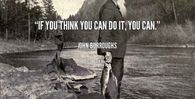 If you think you can do it, you can