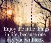 Enjoy the little things in life