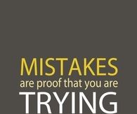 Mistakes are proof that you are trying