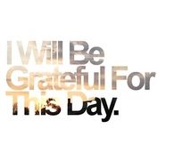 I will be grateful for this day