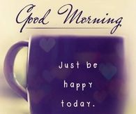 Good Morning just Be Happy Today