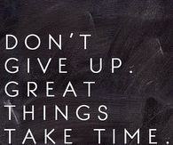 Great Things Take Time