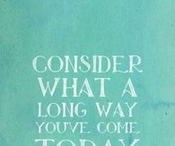 What a long way youve come today