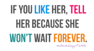 If you like her, tell her