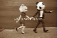 Lets be weird together