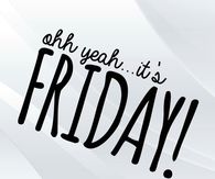 Oh yeah its friday