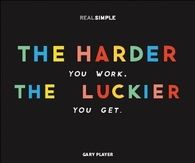 The harder you work, the luckier you get
