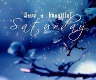 Have a beautiful Saturday