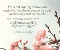 He is not waiting to love you