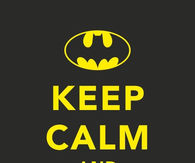 Keep calm and call batman