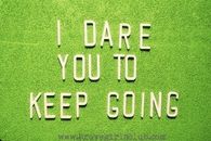 I dare you to keep going