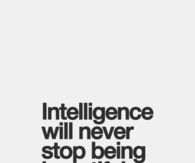 Intelligence will never stop being beautiful
