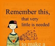 Remember this, that very little is needed to make a happy life
