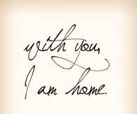 With you I am home