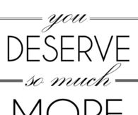 You deserve so much more