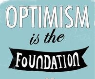 Optimism is the foundation of courage