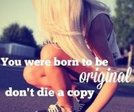 You were born to be original