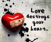 Love destroys your heart