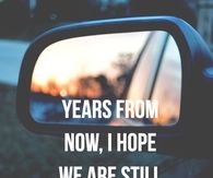 I hope we are still in each others lives