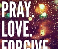 Pray, love, forgive