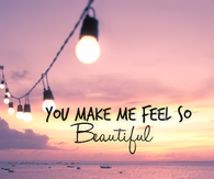 You Make Me Feel So Beautiful