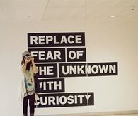 Replace fear with curiosity