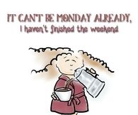 It can't be Monday already