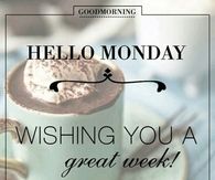 Hello Monday, wishing you a great week