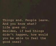 Things end, people leave, life goes on