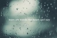 Tears are the words the heart cant say