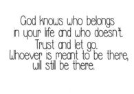 God knows who belongs in your life and who doesnt