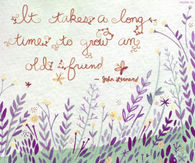 It takes a long time to grow an old friend
