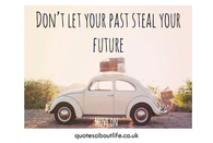 Dont let your past, steal your future