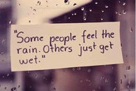 Some people feel the rain, others just get wet