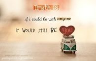 If i could be with anyone, it would still be you