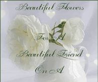 Beautiful flowers for a beautiful friend....