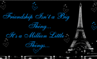 Friendship isn't a Big thing...It's a Million Little things