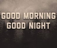 Good morning, good night