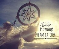Good morning dreamcatcher